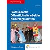 Professionelle �ffentlichkeitsarbeit in Kindertagesst�ttten. Lehr-/Fachbuch