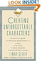 Creating Unforgettable Characters: Practical Guide to Character Development in Films, TV Series, Advertisements, Novels and Short Stories
