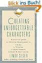 Creating Unforgettable Characters: Practical Guide to Character Development in Films, TV Series, Advertisements, Novels and Short Stories