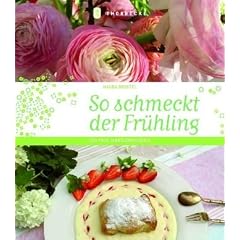 So schmeckt der Fr�hling: Das Fr�hjahrsgenussbuch