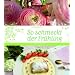 So schmeckt der Fr�hling: Das Fr�hjahrsgenussbuch