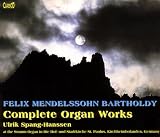 Felix Mendelssohn Bartholdy: Complete Organ Works