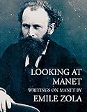 Looking at Manet: Writings on Manet by Emile Zola