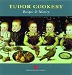 Tudor Cookery: Recipes and History (None)