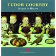 Tudor Cookery: Recipes and History (Cooking Through the Ages)