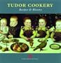 Tudor Cookery: Recipes and History (None)