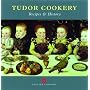 Tudor Cookery: Recipes and History (None)