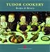 Tudor Cookery: Recipes and History (Cooking Through the Ages)
