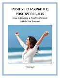 Positive Personality, Positive Results: How to Develop a Positive Mindset to Help You Succeed (Mind Matters)