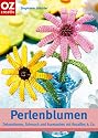 Perlenblumen. Dekorationen, Schmuck und Accessoires mit Rocailles & Co.
