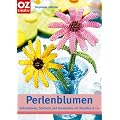 Perlenblumen. Dekorationen, Schmuck und Accessoires mit Rocailles & Co.