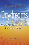 Daydreams at Work: Wake Up Your Creative Powers