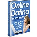 Dating Books: Online Dating For Women - Everything You Need to Know About Finding the Right Man Online...