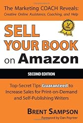 Sell Your Book on Amazon: The Book Marketing COACH Reveals Top-Secret "How-to" Tips Guaranteed to Increase Sales for Print-on-Demand and Self-Publishing Writers