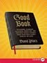 Good Book LP: The Bizarre, Hilarious, Disturbing, Marvelous, and Inspiring Things I Learned When I Read Every Single Word of the Bible