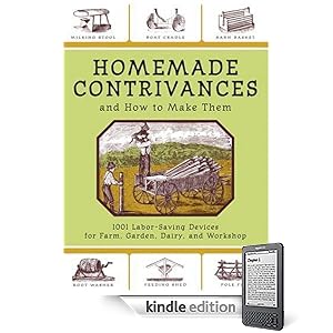 Homemade Contrivances and How to Make Them: 1001 Labor-Saving Devices for Farm, Garden, Dairy, and Workshop