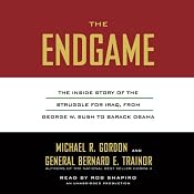 The Endgame: The Inside Story of the Struggle for Iraq, from George W. Bush to Barack Obama | [Michael R. Gordon, Bernard E. Trainor]