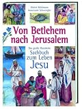 Produkt-Bild: Von Betlehem nach Jerusalem: Das grosse illustrierte Sachbuch zum Leben Jesu