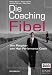 Image of Die Coaching-Fibel. Vom Ratgeber zum High Performance Coach