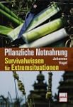 Pflanzliche Notnahrung: Survivalwisse...