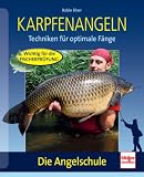 Karpfenangeln: Techniken f�r optimale F�nge: Techniken f�r optimale F�nge. Die Angelschule
