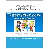 TutorGiant.com - Grade 1, Grade 2, Grade 3 Math Workbook for Kids: FREE TutorGiant.com Membership Code Inside - Perfect for Math Help, Mathematics Homework, and Math Tests ~ Stuart Ackerman Msc.Ed...