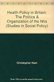 Health policy in Britain : the politics and organisation of the National Health Service