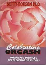 Betty Dodson, PH.D: Celebrating Orgasm - Women's Private Self-Loving Sessions