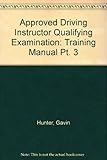Approved driving instructor qualifying examination part 3 : training manual