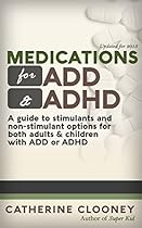 Medications for ADD and ADHD - A guide to stimulants and non-stimulant pharmaceutical options for adults and children with ADD or ADHD Medications for ADD and ADHD - A guide to stimulants and non-stimulant pharmaceutical options for adults and children with ADD or ADHD