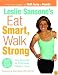Leslie Sansone's Eat Smart, Walk Strong: The Secrets to Effortless Weight Loss