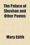 The Palace of Shushan and Other Poems