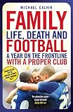 Family : life, death and football : a year on the frontline with a proper club