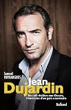 Jean Dujardin : Du caf�-th��tre aux Oscars, itin�raire d'un gars normal