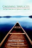 Choosing Simplicity: Real People Finding Peace and Fulfillment in a Complex World