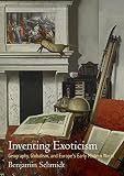 Inventing exoticism : geography, globalism, and Europe's early modern world