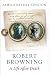 Robert Browning: A Life After Death