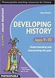 Developing history : understanding and interpreting the past. Ages 9-10