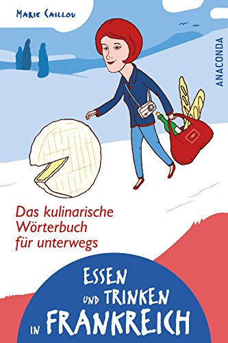 Essen und Trinken in Frankreich. Das kulinarische Wörterbuch für unterwegs (German Edition)