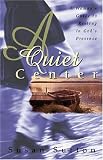  : A Quiet Center: A Woman's Guide to Resting in God's Presence