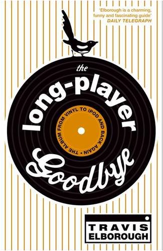 The Long-player Goodbye: The Album from Vinyl to IPod and Back Again