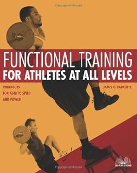 functional training for athletes at all levels: workouts for agility. speed and power - james c. radcliffe