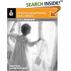 Photographing Children Photo Workshop: Develop Your Digital Photography Talent (Photo... by  Ginny Felch and Allison Tyler Jones