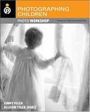 Photographing Children Photo Workshop: Develop Your Digital Photography Talent (Photo Workshop)
