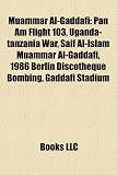 Produkt-Bild: Muammar Al-Gaddafi: Pan Am Flight 103, Uganda-Tanzania War, Saif Al-Islam Muammar Al-Gaddafi, 1986 Berlin Discotheque Bombing, Gaddafi Sta