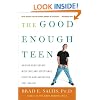The Good Enough Teen: Raising Adolescents with Love and Acceptance (Despite How Impossible They Can Be)