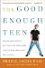Image of The Good Enough Teen: Raising Adolescents with Love and Acceptance (Despite How Impossible They Can Be)