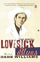 Lovesick Blues: The Life of Hank Williams