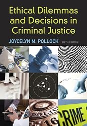 Ethical Dilemmas and Decisions in Criminal Justice (Ethics in Crime and Justice)