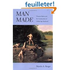 Man Made: Thomas Eakins and the Construction of Gilded Age Manhood